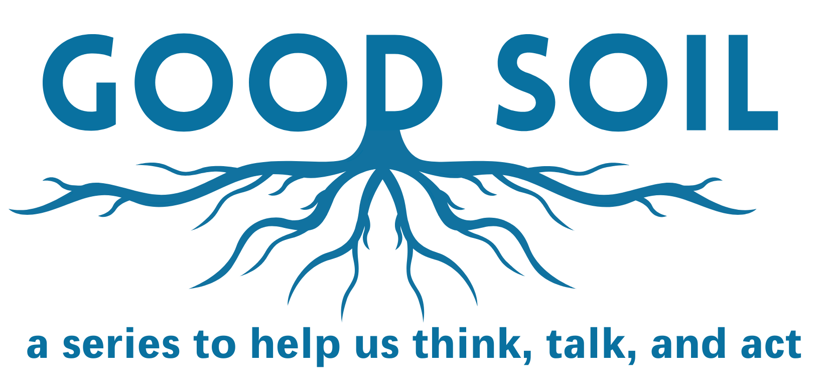 The words good soil with tree roots coming out from underneath. The words a series to help us think, talk, and act.